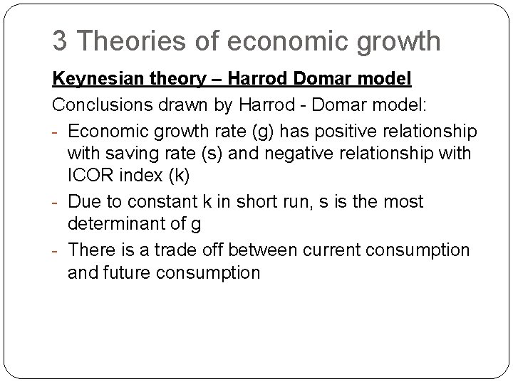 3 Theories of economic growth Keynesian theory – Harrod Domar model Conclusions drawn by