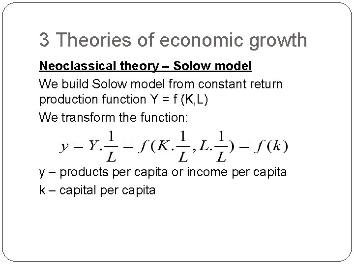3 Theories of economic growth Neoclassical theory – Solow model We build Solow model