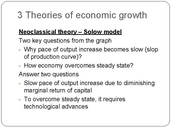 3 Theories of economic growth Neoclassical theory – Solow model Two key questions from