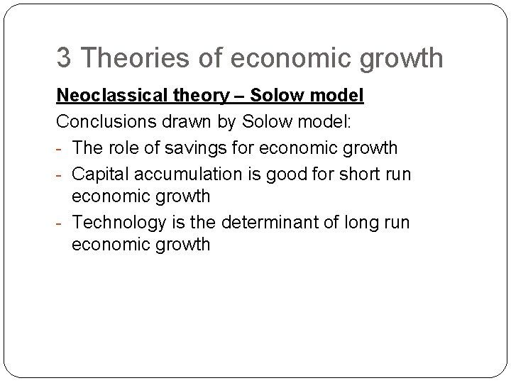 3 Theories of economic growth Neoclassical theory – Solow model Conclusions drawn by Solow