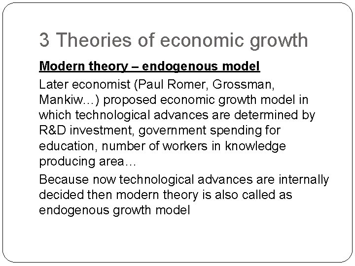 3 Theories of economic growth Modern theory – endogenous model Later economist (Paul Romer,