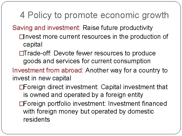 4 Policy to promote economic growth Saving and investment: Raise future productivity �Invest more