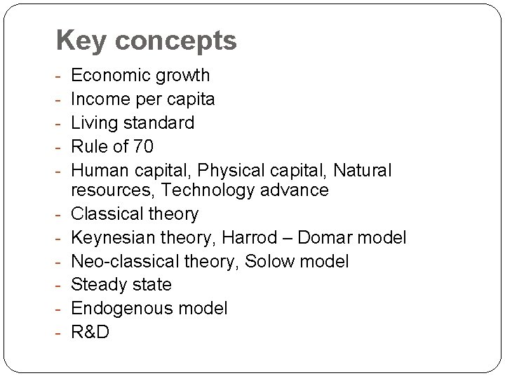 Key concepts - Economic growth Income per capita Living standard Rule of 70 Human