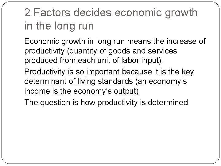 2 Factors decides economic growth in the long run Economic growth in long run