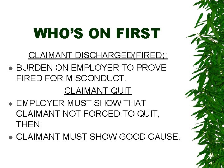 WHO’S ON FIRST CLAIMANT DISCHARGED(FIRED): BURDEN ON EMPLOYER TO PROVE FIRED FOR MISCONDUCT. CLAIMANT