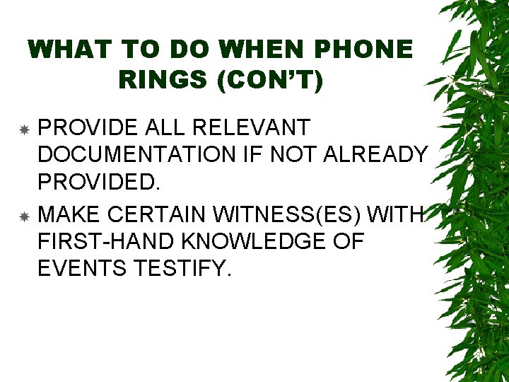 WHAT TO DO WHEN PHONE RINGS (CON’T) PROVIDE ALL RELEVANT DOCUMENTATION IF NOT ALREADY