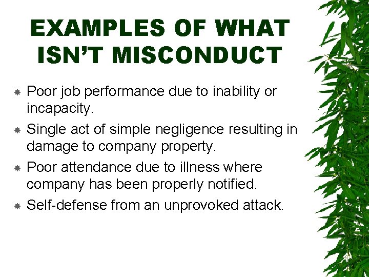 EXAMPLES OF WHAT ISN’T MISCONDUCT Poor job performance due to inability or incapacity. Single