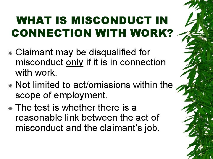 WHAT IS MISCONDUCT IN CONNECTION WITH WORK? Claimant may be disqualified for misconduct only