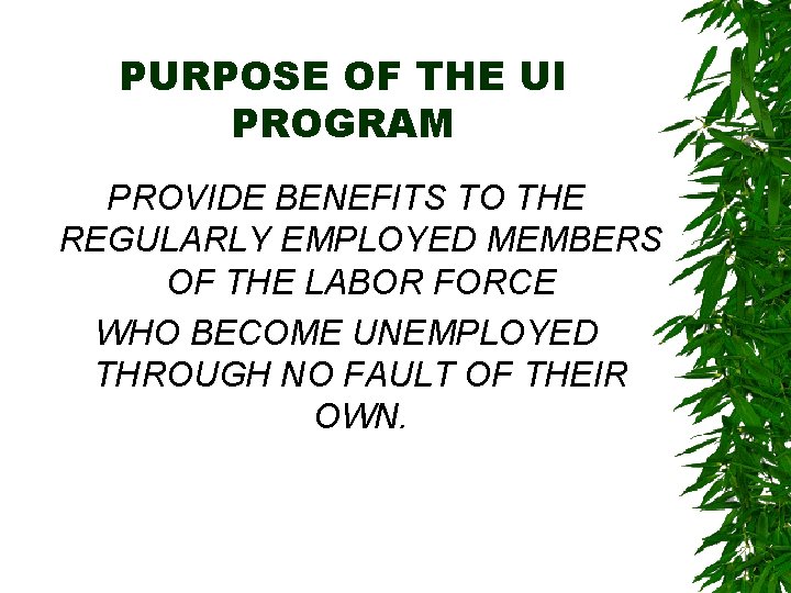 PURPOSE OF THE UI PROGRAM PROVIDE BENEFITS TO THE REGULARLY EMPLOYED MEMBERS OF THE