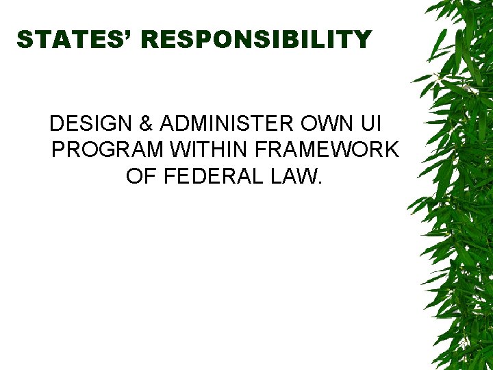 STATES’ RESPONSIBILITY DESIGN & ADMINISTER OWN UI PROGRAM WITHIN FRAMEWORK OF FEDERAL LAW. 