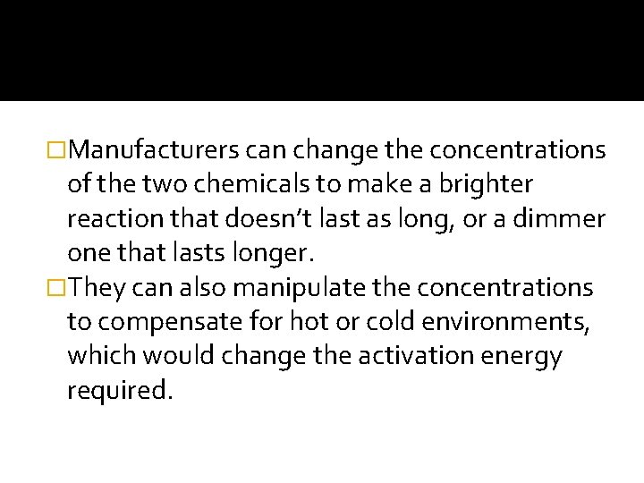 �Manufacturers can change the concentrations of the two chemicals to make a brighter reaction