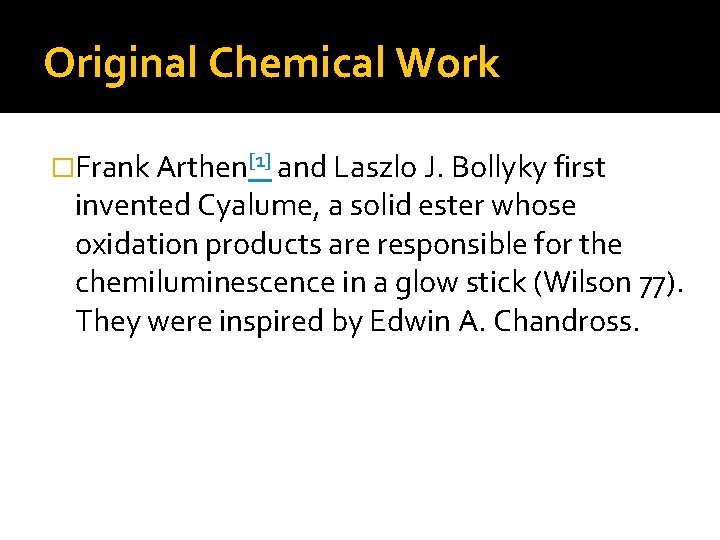 Original Chemical Work �Frank Arthen[1] and Laszlo J. Bollyky first invented Cyalume, a solid
