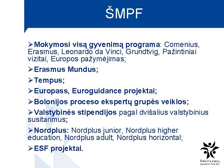 ŠMPF ØMokymosi visą gyvenimą programa: Comenius, Erasmus, Leonardo da Vinci, Grundtvig, Pažintiniai vizitai, Europos