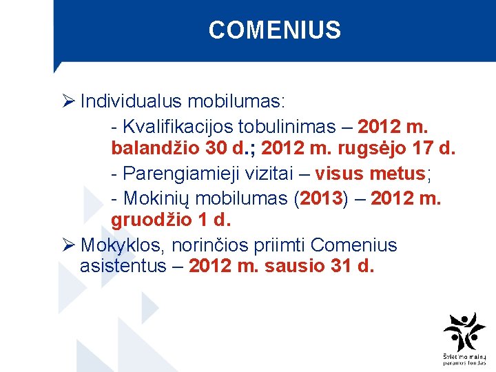 COMENIUS Ø Individualus mobilumas: - Kvalifikacijos tobulinimas – 2012 m. balandžio 30 d. ;