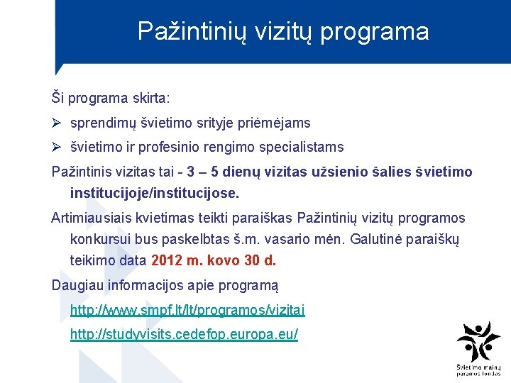 Pažintinių vizitų programa Ši programa skirta: Ø sprendimų švietimo srityje priėmėjams Ø švietimo ir