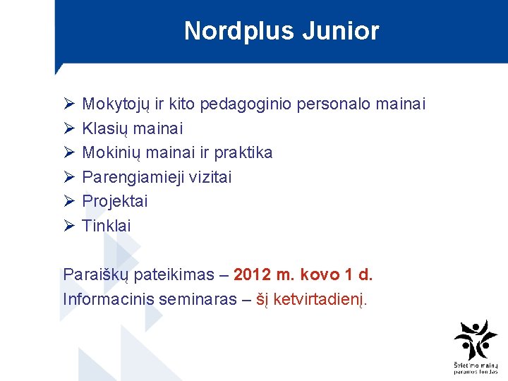 Nordplus Junior Ø Ø Ø Mokytojų ir kito pedagoginio personalo mainai Klasių mainai Mokinių
