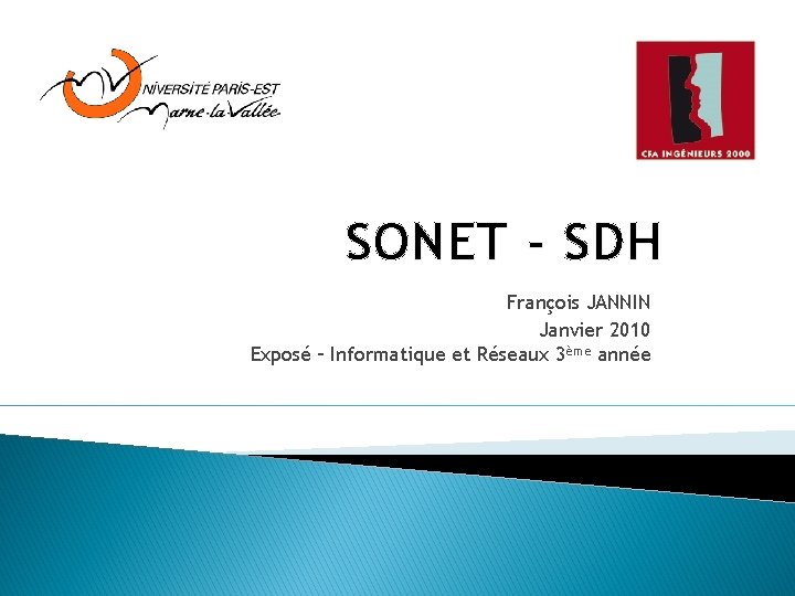 SONET - SDH François JANNIN Janvier 2010 Exposé – Informatique et Réseaux 3ème année