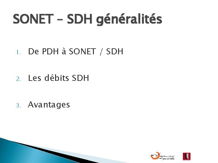 SONET – SDH généralités 1. De PDH à SONET / SDH 2. Les débits