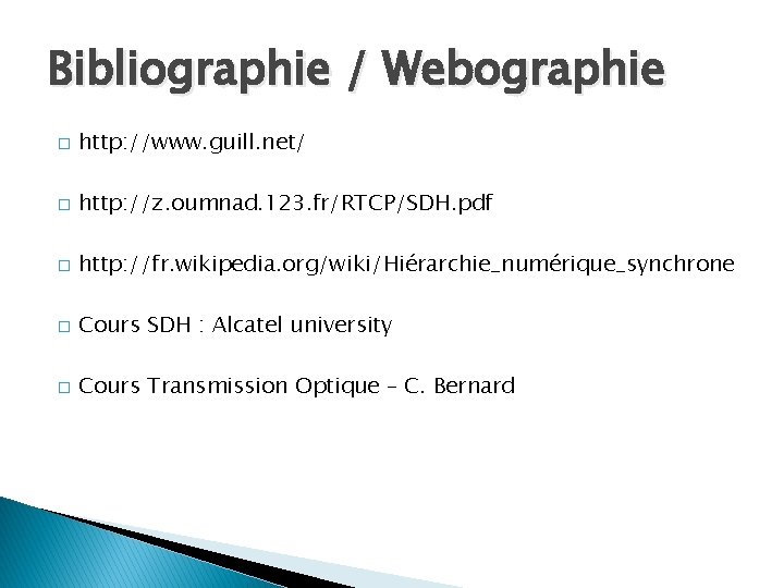 Bibliographie / Webographie � http: //www. guill. net/ � http: //z. oumnad. 123. fr/RTCP/SDH.