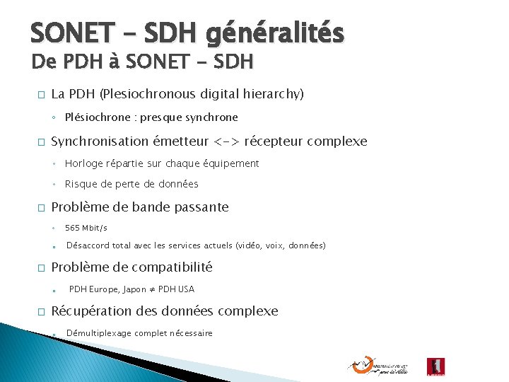 SONET – SDH généralités De PDH à SONET - SDH � La PDH (Plesiochronous