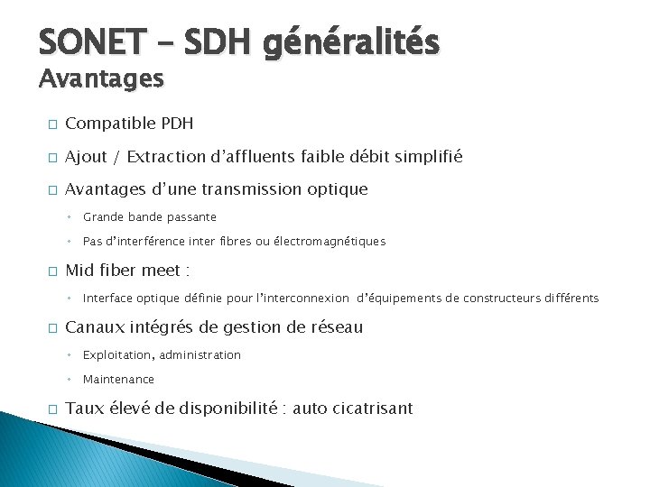 SONET – SDH généralités Avantages � Compatible PDH � Ajout / Extraction d’affluents faible