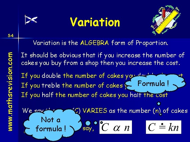 Variation www. mathsrevision. com S 4 Variation is the ALGEBRA form of Proportion. It