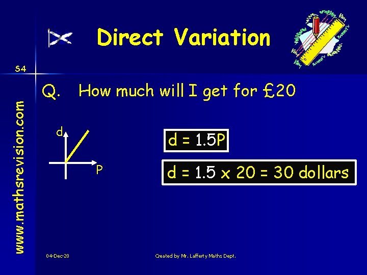 Direct Variation www. mathsrevision. com S 4 Q. How much will I get for