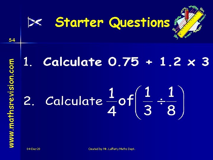 Starter Questions www. mathsrevision. com S 4 04 -Dec-20 Created by Mr. Lafferty Maths
