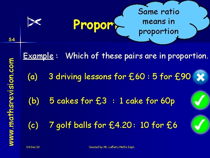 Same ratio means in Proportion proportion www. mathsrevision. com S 4 Example : Which