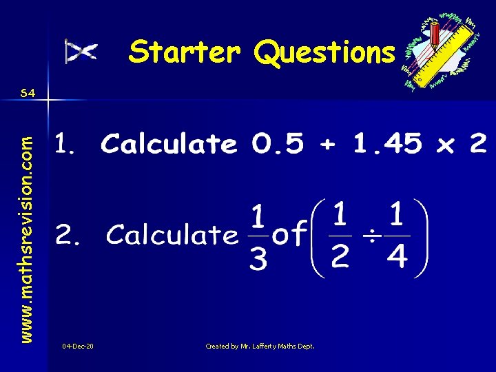 Starter Questions www. mathsrevision. com S 4 04 -Dec-20 Created by Mr. Lafferty Maths