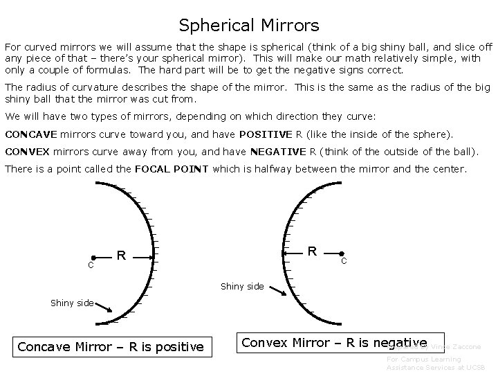 Spherical Mirrors For curved mirrors we will assume that the shape is spherical (think