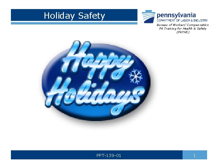 Holiday Safety Bureau of Workers’ Compensation PA Training for Health & Safety (PATHS) PPT-139