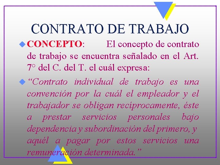 CONTRATO DE TRABAJO u CONCEPTO: El concepto de contrato de trabajo se encuentra señalado