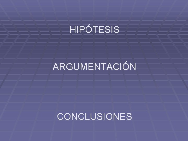 HIPÓTESIS ARGUMENTACIÓN CONCLUSIONES 