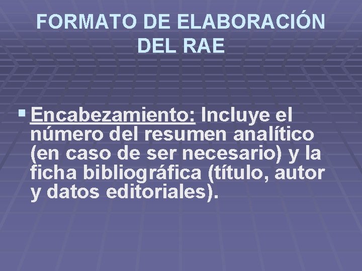FORMATO DE ELABORACIÓN DEL RAE § Encabezamiento: Incluye el número del resumen analítico (en