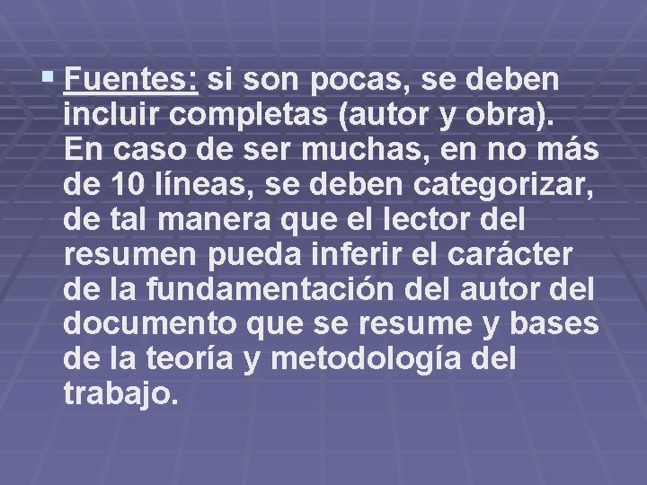 § Fuentes: si son pocas, se deben incluir completas (autor y obra). En caso