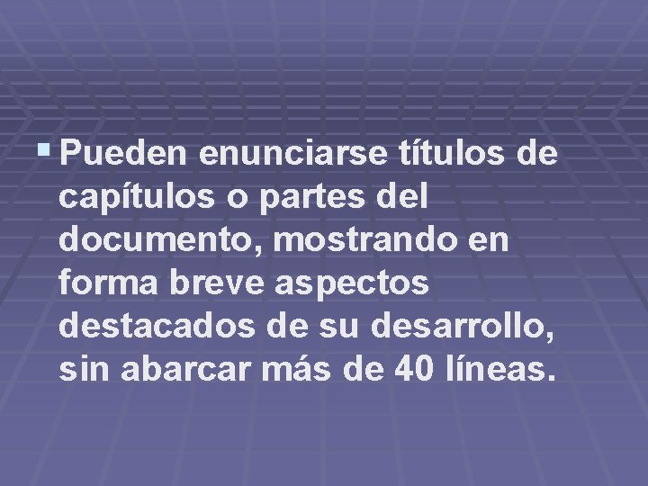 § Pueden enunciarse títulos de capítulos o partes del documento, mostrando en forma breve