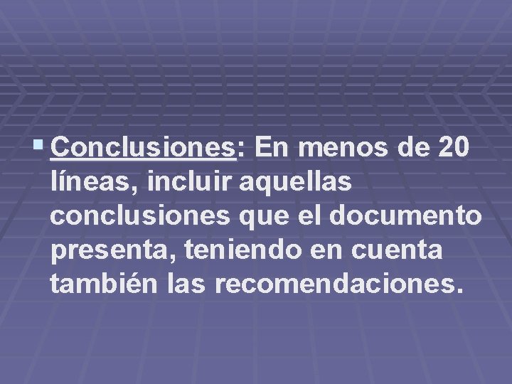§ Conclusiones: En menos de 20 líneas, incluir aquellas conclusiones que el documento presenta,