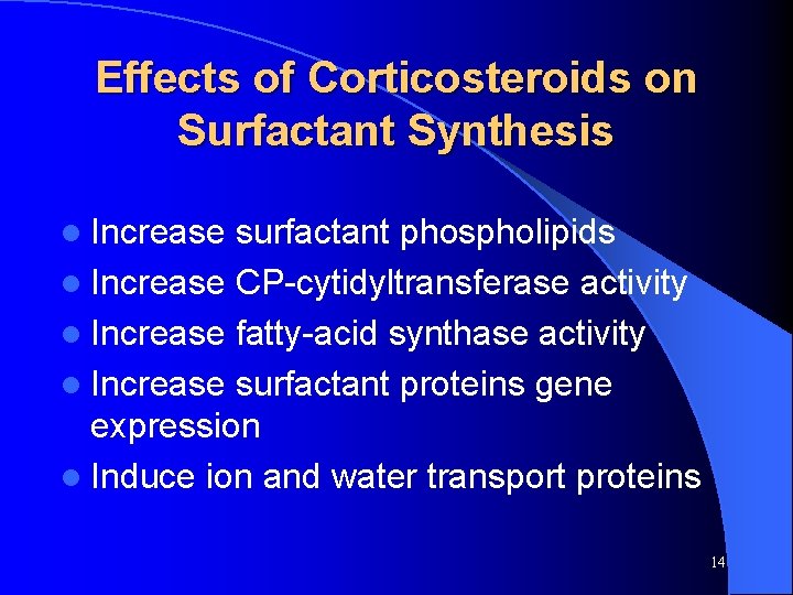 Effects of Corticosteroids on Surfactant Synthesis l Increase surfactant phospholipids l Increase CP-cytidyltransferase activity