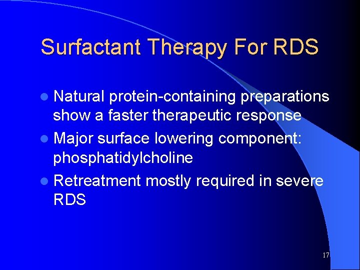 Surfactant Therapy For RDS l Natural protein-containing preparations show a faster therapeutic response l