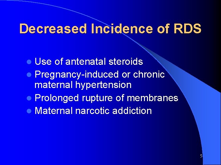 Decreased Incidence of RDS l Use of antenatal steroids l Pregnancy-induced or chronic maternal