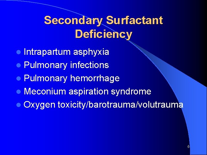 Secondary Surfactant Deficiency l Intrapartum asphyxia l Pulmonary infections l Pulmonary hemorrhage l Meconium