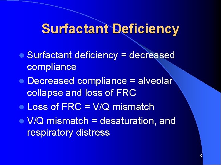 Surfactant Deficiency l Surfactant deficiency = decreased compliance l Decreased compliance = alveolar collapse