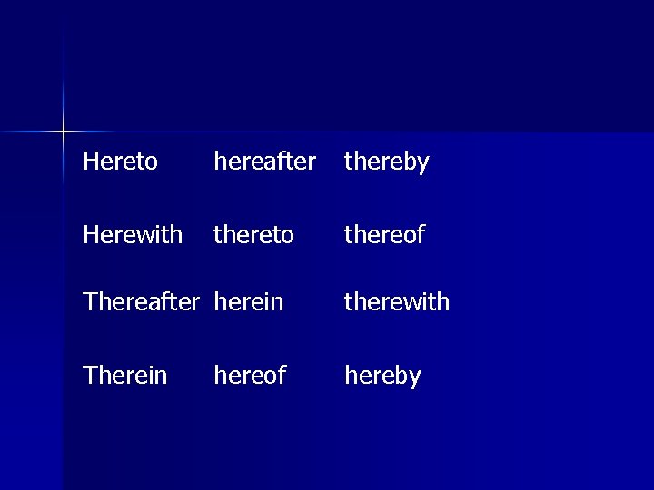 Hereto hereafter thereby Herewith thereto thereof Thereafter herein therewith Therein hereby hereof 