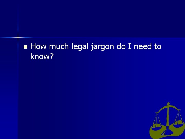 n How much legal jargon do I need to know? 