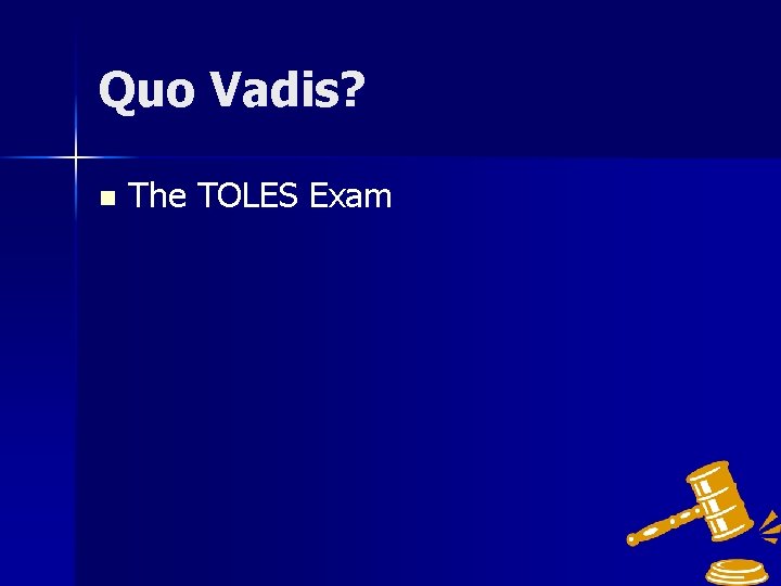 Quo Vadis? n The TOLES Exam 