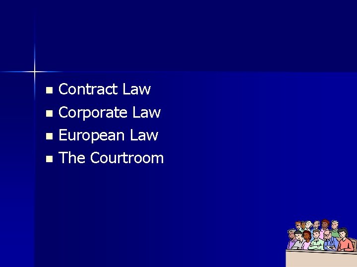 Contract Law n Corporate Law n European Law n The Courtroom n 