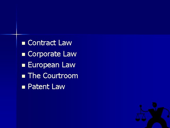 Contract Law n Corporate Law n European Law n The Courtroom n Patent Law