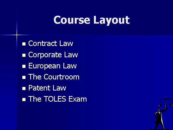 Course Layout Contract Law n Corporate Law n European Law n The Courtroom n
