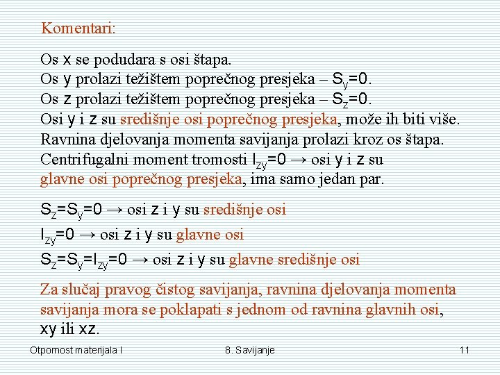 Komentari: Os x se podudara s osi štapa. Os y prolazi težištem poprečnog presjeka